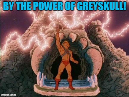 he-man | BY THE POWER OF GREYSKULL! | image tagged in he-man | made w/ Imgflip meme maker