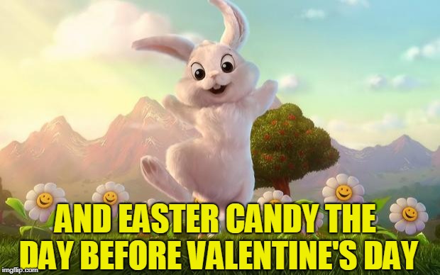 Easter-Bunny Defense | AND EASTER CANDY THE DAY BEFORE VALENTINE'S DAY | image tagged in easter-bunny defense | made w/ Imgflip meme maker