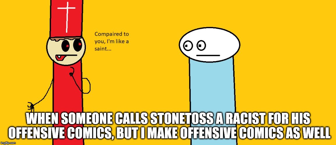 Stonetoss and the lefties | WHEN SOMEONE CALLS STONETOSS A RACIST FOR HIS OFFENSIVE COMICS, BUT I MAKE OFFENSIVE COMICS AS WELL | image tagged in stonetoss,lol,funy memes,political meme | made w/ Imgflip meme maker