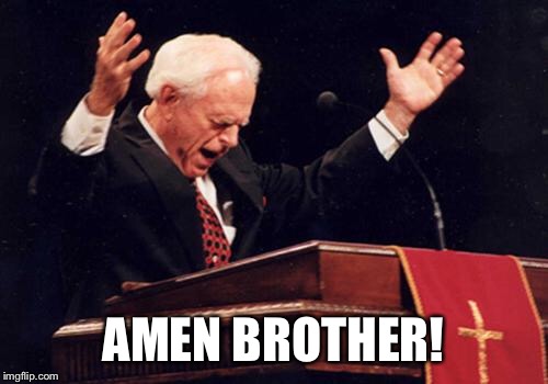 preacher | AMEN BROTHER! | image tagged in preacher | made w/ Imgflip meme maker