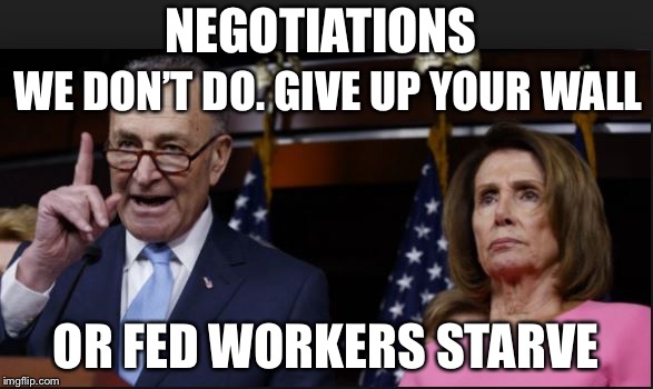 Another Presidential Haiku  | NEGOTIATIONS; WE DON’T DO. GIVE UP YOUR WALL; OR FED WORKERS STARVE | image tagged in schumer pelosi shitholes,haiku,government shutdown,political meme,memes | made w/ Imgflip meme maker