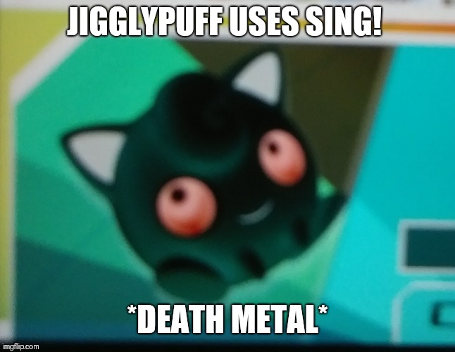 JIGGLYPUFF USES SING! *DEATH METAL* | image tagged in gaming,funny | made w/ Imgflip meme maker