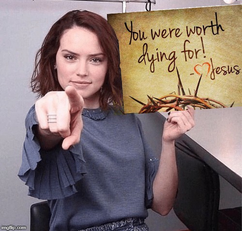 Worth Dying For | image tagged in worth dying for,jesus,love | made w/ Imgflip meme maker