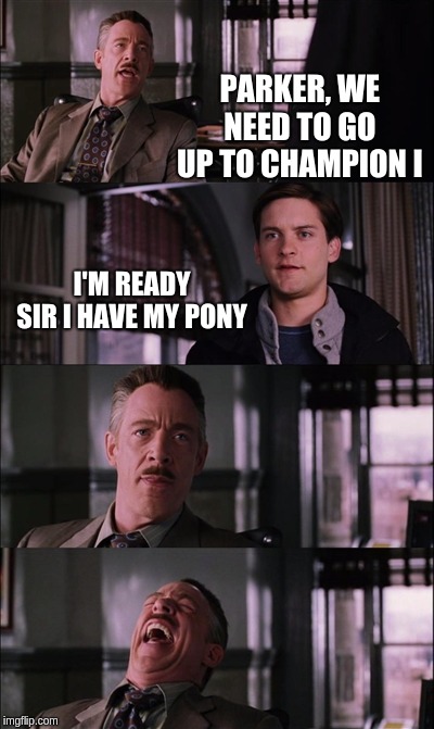 Spiderman Laugh Meme | PARKER, WE NEED TO GO UP TO CHAMPION I; I'M READY SIR I HAVE MY PONY | image tagged in memes,spiderman laugh | made w/ Imgflip meme maker