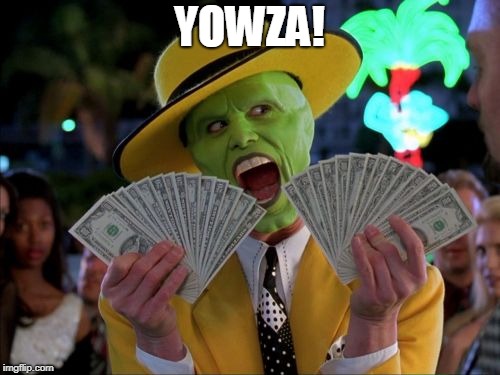 Money Money Meme | YOWZA! | image tagged in memes,money money | made w/ Imgflip meme maker