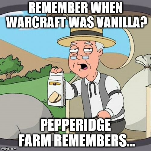 Pepperidge Farm Remembers Meme | REMEMBER WHEN WARCRAFT WAS VANILLA? PEPPERIDGE FARM REMEMBERS... | image tagged in memes,pepperidge farm remembers | made w/ Imgflip meme maker