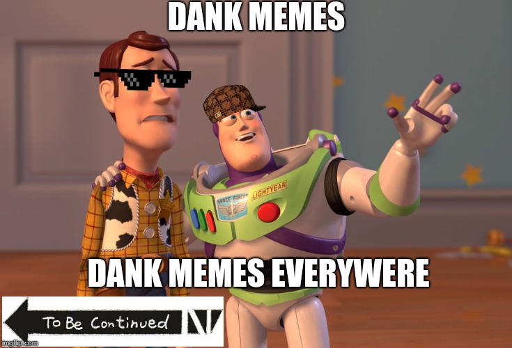 X, X Everywhere Meme | DANK MEMES; DANK MEMES EVERYWERE | image tagged in memes,x x everywhere | made w/ Imgflip meme maker