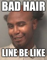 BAD HAIR; LINE BE LIKE | image tagged in jdkdkdk | made w/ Imgflip meme maker