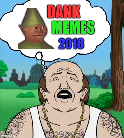 Carl Thinks Meme | DANK; MEMES; 2018 | image tagged in dank memes,aqua teen hunger force | made w/ Imgflip meme maker