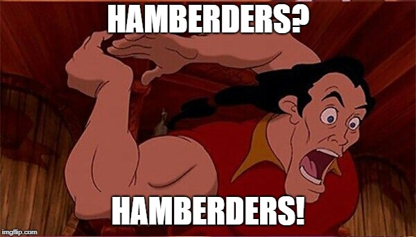 Covfefe |  HAMBERDERS? HAMBERDERS! | image tagged in didney lan,covfefe,hamberders | made w/ Imgflip meme maker