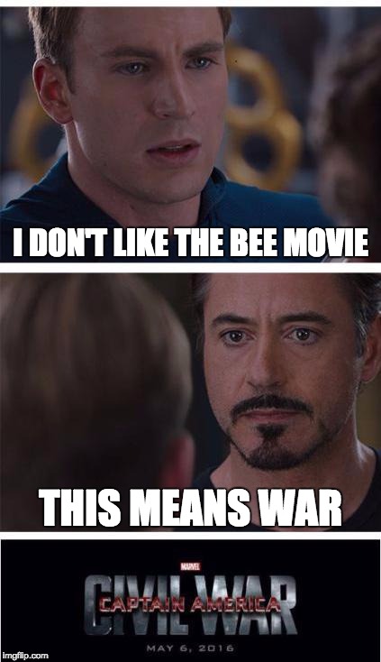 Marvel Civil War 1 Meme | I DON'T LIKE THE BEE MOVIE; THIS MEANS WAR | image tagged in memes,marvel civil war 1 | made w/ Imgflip meme maker