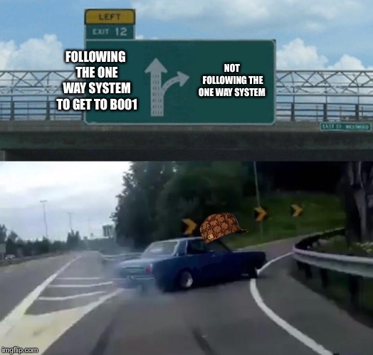 Left Exit 12 Off Ramp Meme | FOLLOWING THE ONE WAY SYSTEM TO GET TO B001; NOT FOLLOWING THE ONE WAY SYSTEM | image tagged in memes,left exit 12 off ramp | made w/ Imgflip meme maker