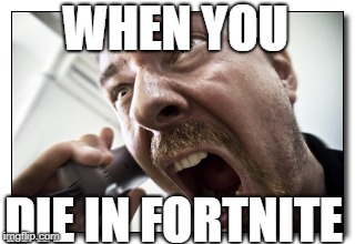 Shouter Meme | WHEN YOU; DIE IN FORTNITE | image tagged in memes,shouter | made w/ Imgflip meme maker