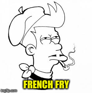 Je Suis Walking On Sunshine, Oui Oui | FRENCH FRY | image tagged in memes,futurama fry,french | made w/ Imgflip meme maker