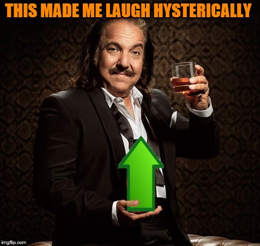 Ron Jeremy Upvote | THIS MADE ME LAUGH HYSTERICALLY | image tagged in ron jeremy upvote | made w/ Imgflip meme maker