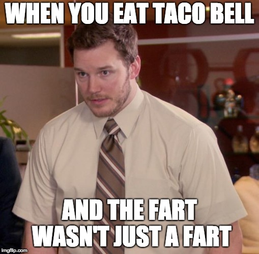 Afraid To Ask Andy Meme | WHEN YOU EAT TACO BELL; AND THE FART WASN'T JUST A FART | image tagged in memes,afraid to ask andy | made w/ Imgflip meme maker