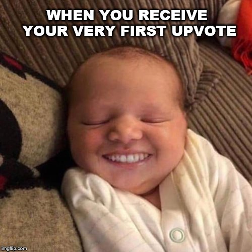 Baby Teeth | WHEN YOU RECEIVE YOUR VERY FIRST UPVOTE | image tagged in baby teeth | made w/ Imgflip meme maker