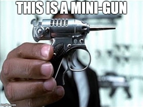 THIS IS A MINI-GUN | made w/ Imgflip meme maker