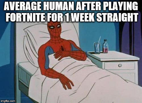 Spiderman Hospital | AVERAGE HUMAN AFTER PLAYING FORTNITE FOR 1 WEEK STRAIGHT | image tagged in memes,spiderman hospital,spiderman | made w/ Imgflip meme maker