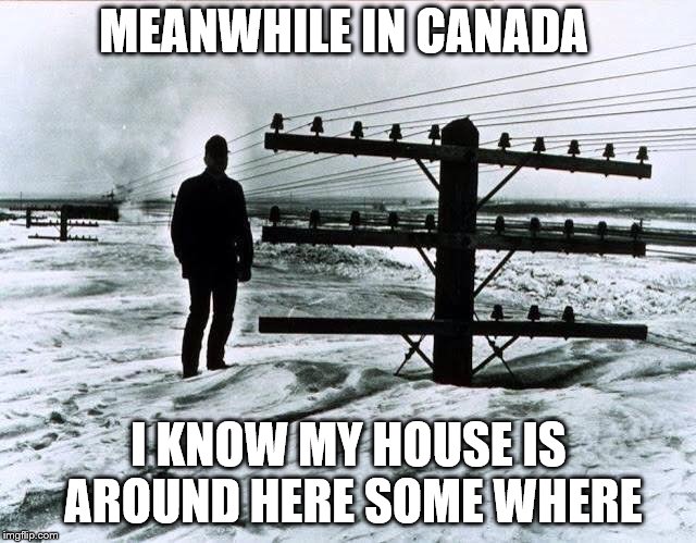 I know my house is around here some where | MEANWHILE IN CANADA; I KNOW MY HOUSE IS AROUND HERE SOME WHERE | image tagged in meanwhile in canada,snow,funny,memes,meme | made w/ Imgflip meme maker