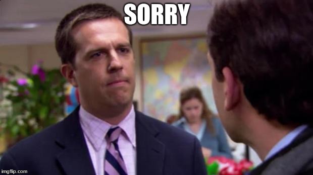 Sorry I annoyed you | SORRY | image tagged in sorry i annoyed you | made w/ Imgflip meme maker