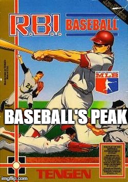 baseballs peak | BASEBALL'S PEAK | image tagged in baseballs peak,rbi baseball,funny meme,nintendo entertainment system,baseball | made w/ Imgflip meme maker
