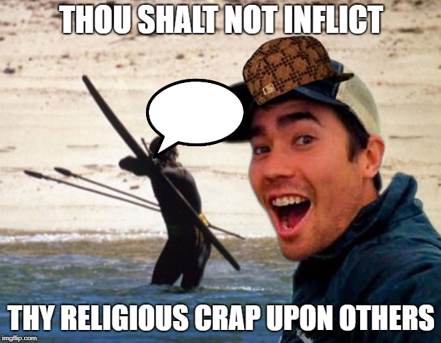 Scumbag Christian | THOU SHALT NOT INFLICT; THY RELIGIOUS CRAP UPON OTHERS | image tagged in scumbag christian | made w/ Imgflip meme maker