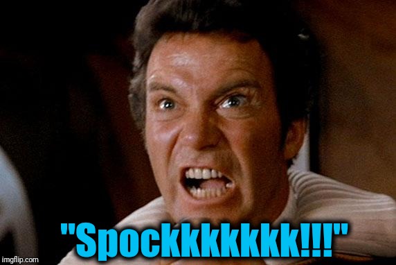 Star Trek Kirk Khan | "Spockkkkkkk!!!" | image tagged in star trek kirk khan | made w/ Imgflip meme maker