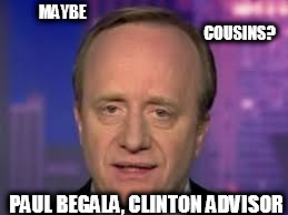 Paul Begala Forehead | MAYBE                                                                                                                 COUSINS? PAUL BEGALA,  | image tagged in paul begala forehead | made w/ Imgflip meme maker