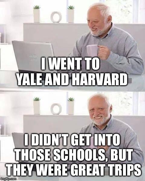 I got into an accredited school I think  | image tagged in funny memes,hide the pain harold,college | made w/ Imgflip meme maker