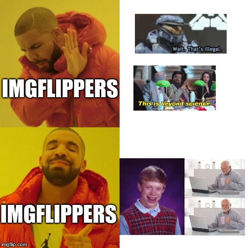 Drake Blank | IMGFLIPPERS; IMGFLIPPERS | image tagged in drake blank | made w/ Imgflip meme maker