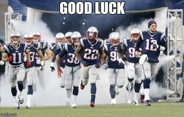 New England Patriots | GOOD LUCK | image tagged in new england patriots | made w/ Imgflip meme maker