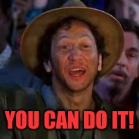 You Can Do It! | YOU CAN DO IT! | image tagged in you can do it | made w/ Imgflip meme maker