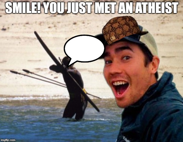 Scumbag Christian | SMILE! YOU JUST MET AN ATHEIST | image tagged in scumbag christian | made w/ Imgflip meme maker