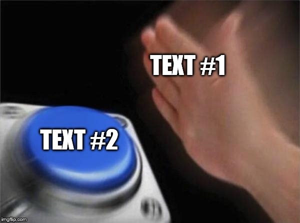 Blank Nut Button Meme | TEXT #1; TEXT #2 | image tagged in memes,blank nut button | made w/ Imgflip meme maker