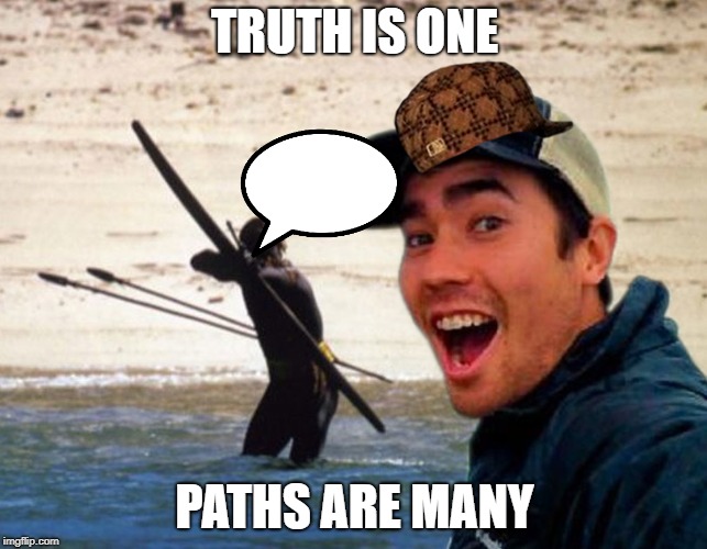 Scumbag Christian | TRUTH IS ONE; PATHS ARE MANY | image tagged in scumbag christian | made w/ Imgflip meme maker