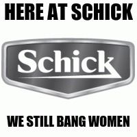 HERE AT SCHICK WE STILL BANG WOMEN | made w/ Imgflip meme maker