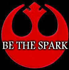 Call me a nerd, but consider the allegory. | BE THE SPARK | image tagged in the resistance | made w/ Imgflip meme maker