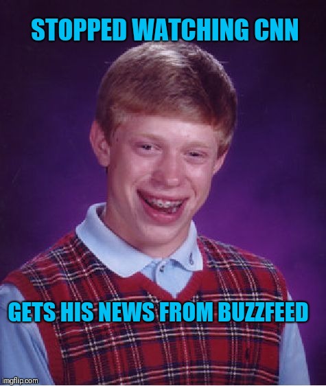 Bad Luck Brian | STOPPED WATCHING CNN; GETS HIS NEWS FROM BUZZFEED | image tagged in memes,bad luck brian | made w/ Imgflip meme maker