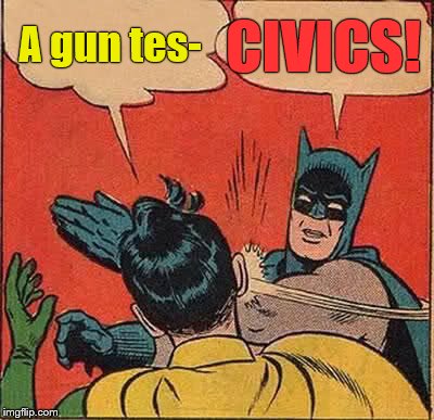 Batman Slapping Robin Meme | A gun tes- CIVICS! | image tagged in memes,batman slapping robin | made w/ Imgflip meme maker