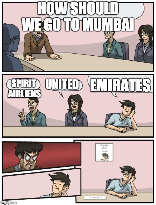 Boardroom Meeting Unexpected Ending | HOW SHOULD WE GO TO MUMBAI; EMIRATES; UNITED; SPIRIT AIRLIENS | image tagged in boardroom meeting unexpected ending | made w/ Imgflip meme maker