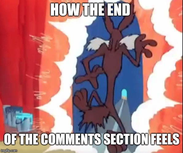 HOW THE END; OF THE COMMENTS SECTION FEELS | image tagged in beyondthecomments,beyond,the,comments,palringo | made w/ Imgflip meme maker
