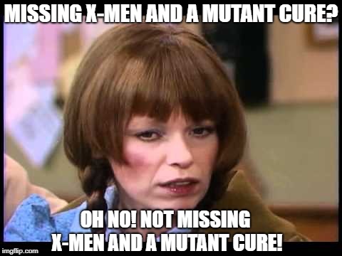 Mary on hearing what Marvel did at end  of 'X-Men #9'; poor Mary has to wait to see what Cyclops does to help his comrades! |  MISSING X-MEN AND A MUTANT CURE? OH NO! NOT MISSING X-MEN AND A MUTANT CURE! | image tagged in mary hartman,x-men,marvel comics,movies,funny memes,heroes | made w/ Imgflip meme maker