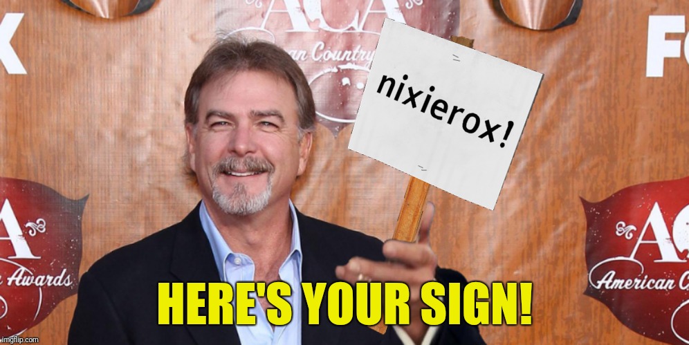 HERE'S YOUR SIGN! | made w/ Imgflip meme maker