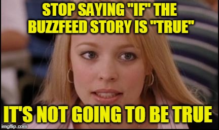 Wishful Thinking | STOP SAYING "IF" THE BUZZFEED STORY IS "TRUE"; IT'S NOT GOING TO BE TRUE | image tagged in stop trying to make x happen,buzzfeed | made w/ Imgflip meme maker