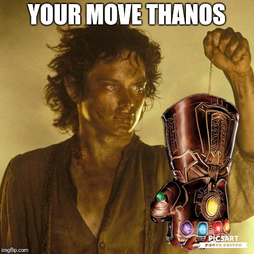 Eye Of Infinity | YOUR MOVE THANOS | image tagged in infinity war,lord of the rings,frodo,thanos | made w/ Imgflip meme maker