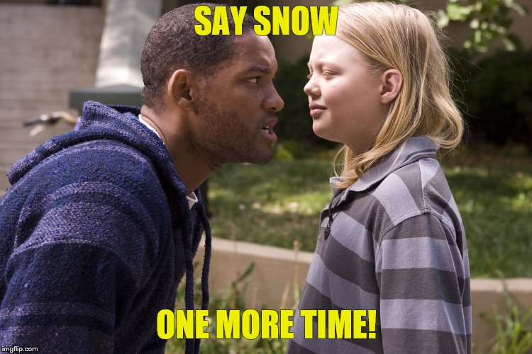 Call me an asshole one more time | SAY SNOW; ONE MORE TIME! | image tagged in call me an asshole one more time | made w/ Imgflip meme maker