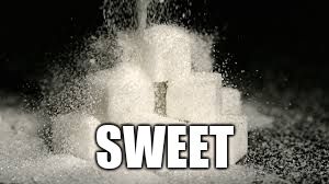 Sugar cubes | SWEET | image tagged in sugar cubes | made w/ Imgflip meme maker