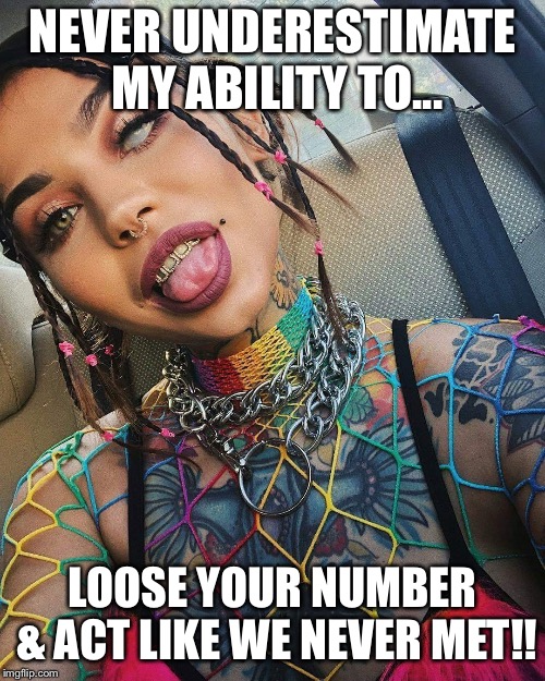 Never underestimate me | NEVER UNDERESTIMATE MY ABILITY TO... LOOSE YOUR NUMBER & ACT LIKE WE NEVER MET!! | image tagged in looser,you underestimate my power | made w/ Imgflip meme maker