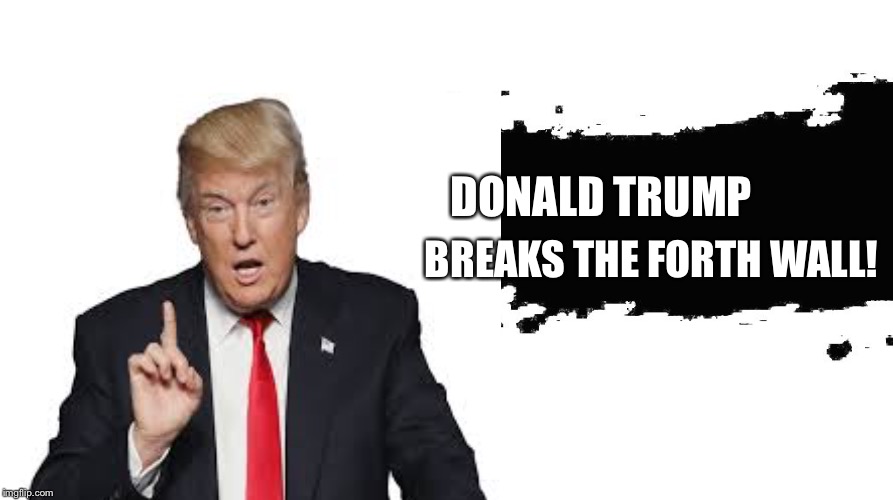 How did he get in smash? | DONALD TRUMP; BREAKS THE FORTH WALL! | image tagged in trump,super smash bros | made w/ Imgflip meme maker